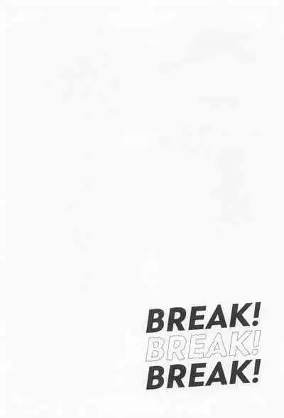 BREAK! BREAK! BREAK!