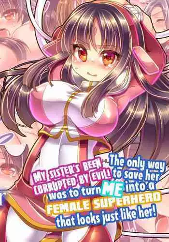 [Ue ni Aru Mikan] My Sister's Been Corrupted by Evil! The Only Way to Save Her Was to Turn Me into a Female Superhero That Looks Just like Her! [English] {2d-market.com} [Decensored]